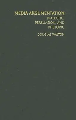 Argumentacja w mediach: Dialektyka, perswazja i retoryka - Media Argumentation: Dialectic, Persuasion and Rhetoric