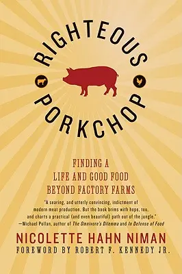 Sprawiedliwy schabowy: Znajdowanie życia i dobrego jedzenia poza farmami fabrycznymi - Righteous Porkchop: Finding a Life and Good Food Beyond Factory Farms