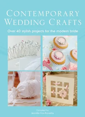 Contemporary Wedding Crafts: Ponad 40 stylowych projektów dla nowoczesnej panny młodej - The Contemporary Wedding Crafts: Over 40 Stylish Projects for the Modern Bride