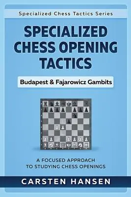 Specialized Chess Opening Tactics - Budapest & Fajarowicz Gambits: Skoncentrowane podejście do studiowania otwarć szachowych - Specialized Chess Opening Tactics - Budapest & Fajarowicz Gambits: A Focused Approach To Studying Chess Openings