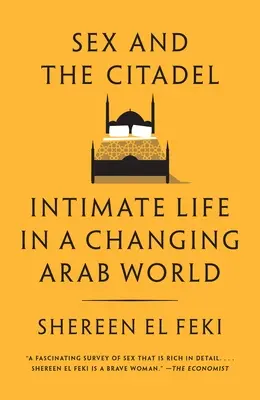 Seks i cytadela: życie intymne w zmieniającym się świecie arabskim - Sex and the Citadel: Intimate Life in a Changing Arab World