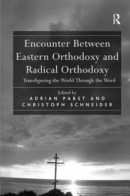 Spotkanie między wschodnim prawosławiem a radykalnym prawosławiem: Przemieniając świat przez słowo - Encounter Between Eastern Orthodoxy and Radical Orthodoxy: Transfiguring the World Through the Word