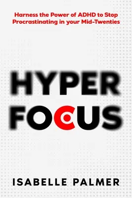 Hyper Focus: Wykorzystaj moc ADHD, aby przestać zwlekać w połowie lat dwudziestych - Hyper Focus: Harness the Power of ADHD to Stop Procrastinating in your Mid-Twenties