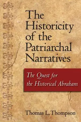Historyczność narracji patriarchalnych: Poszukiwanie historycznego Abrahama - The Historicity of the Patriarchal Narratives: The Quest for the Historical Abraham