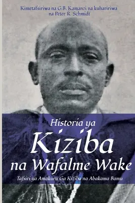 Historia Kiziba na Wafalme Wake: Tafsiri ya Amakuru Ga Kiziba na Abamkama Bamu - Historia ya Kiziba na Wafalme Wake: Tafsiri ya Amakuru Ga Kiziba na Abamkama Bamu