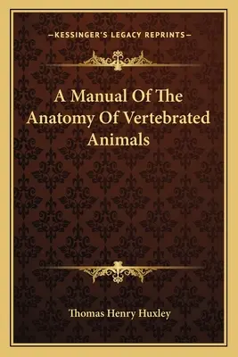 Podręcznik anatomii zwierząt kręgowych - A Manual Of The Anatomy Of Vertebrated Animals