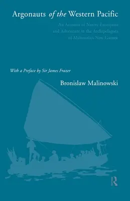 Argonauci zachodniego Pacyfiku: Opowieść o tubylczej przedsiębiorczości i przygodach na archipelagach melanezyjskiej Nowej Gwinei - Argonauts of the Western Pacific: An Account of Native Enterprise and Adventure in the Archipelagoes of Melanesian New Guinea