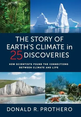 Historia klimatu Ziemi w 25 odkryciach: Jak naukowcy odkryli związki między klimatem a życiem - The Story of Earth's Climate in 25 Discoveries: How Scientists Found the Connections Between Climate and Life