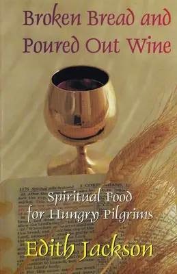 Złamany chleb i wylane wino: Duchowy pokarm dla głodnych pielgrzymów - Broken Bread and Poured Out Wine: Spiritual Food for Hungry Pilgrims