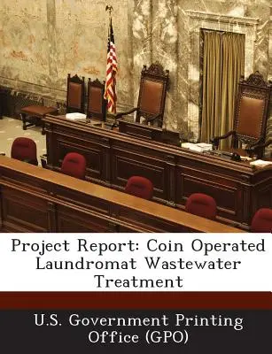 Raport z projektu: Coin Operated Laundromat Wastewater Treatment (U. S. Government Printing Office (Gpo)) - Project Report: Coin Operated Laundromat Wastewater Treatment (U. S. Government Printing Office (Gpo))