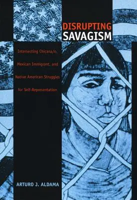 Zakłócając Savagism: Przecinające się zmagania Chicana/o, meksykańskich imigrantów i rdzennych Amerykanów o autoprezentację - Disrupting Savagism: Intersecting Chicana/o, Mexican Immigrant, and Native American Struggles for Self-Representation