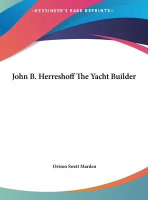 John B. Herreshoff - konstruktor jachtów - John B. Herreshoff The Yacht Builder