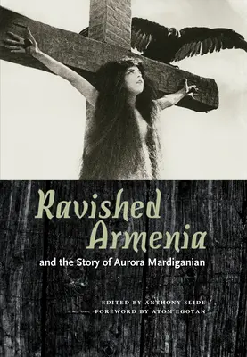 Spustoszona Armenia i historia Aurory Mardiganian - Ravished Armenia and the Story of Aurora Mardiganian