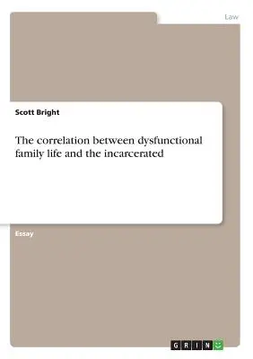 Korelacja między dysfunkcyjnym życiem rodzinnym a osadzeniem w więzieniu - The correlation between dysfunctional family life and the incarcerated