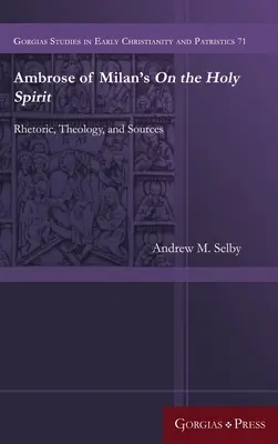 O Duchu Świętym Ambrożego z Mediolanu: Retoryka, teologia i źródła - Ambrose of Milan's On the Holy Spirit: Rhetoric, Theology, and Sources