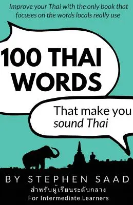 100 tajskich słów, które sprawią, że będziesz brzmiał po tajsku: Tajski dla średnio zaawansowanych - 100 Thai Words That Make You Sound Thai: Thai for Intermediate Learners