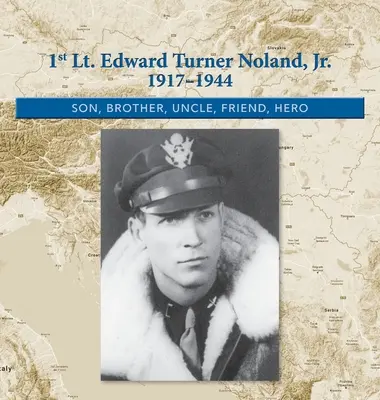 1. Porucznik Edward Turner Noland, Jr. 1917-1944: Syn, brat, wujek, przyjaciel, bohater - 1st. Lt. Edward Turner Noland, Jr. 1917-1944: Son, Brother, Uncle, Friend, Hero