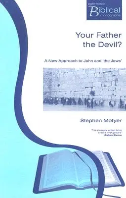 Twój ojciec diabeł? Nowe podejście do Jana i Żydów - Your Father The Devil?: A New Approach to John and the Jews