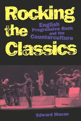 Rocking the Classics: Angielski rock progresywny i kontrkultura - Rocking the Classics: English Progressive Rock and the Counterculture