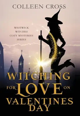 Wiedźma na miłość w walentynki: Paranormalna tajemnica czarownic z Westwick - Witching For Love On Valentines Day: A Westwick Witches Paranormal Cozy Mystery