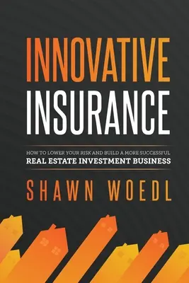 Innowacyjne ubezpieczenia: Jak obniżyć ryzyko i zbudować bardziej udany biznes inwestycyjny w nieruchomości - Innovative Insurance: How to Lower Your Risk and Build a More Successful Real Estate Investment Business