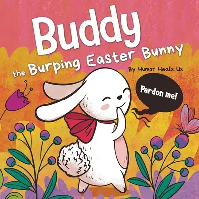 Buddy the Burping Easter Bunny: A Rhyming, Read Aloud Story Book, Idealny prezent wielkanocny dla chłopców i dziewcząt - Buddy the Burping Easter Bunny: A Rhyming, Read Aloud Story Book, Perfect Easter Basket Gift for Boys and Girls