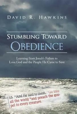 Potykając się o posłuszeństwo: Nauka płynąca z porażki Jonasza w kochaniu Boga i ludzi, których przyszedł ocalić - Stumbling Toward Obedience: Learning from Jonah's Failure to Love God and the People He Came to Save