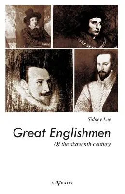 Wielcy Anglicy XVI wieku: Philip Sidney, Thomas More, Walter Ralegh, Edmund Spenser, Francis Bacon i William Shakespeare - Great Englishmen of the sixteenth century: Philip Sidney, Thomas More, Walter Ralegh, Edmund Spenser, Francis Bacon and William Shakespeare