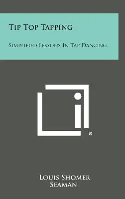 Tip Top Tapping: Uproszczone lekcje stepowania - Tip Top Tapping: Simplified Lessons in Tap Dancing