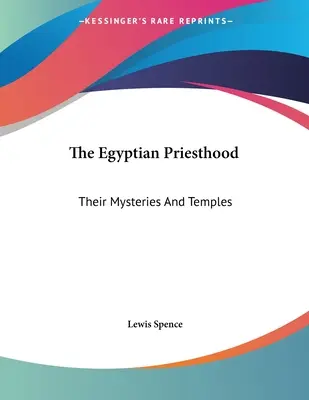 Egipskie kapłaństwo: Ich tajemnice i świątynie - The Egyptian Priesthood: Their Mysteries And Temples