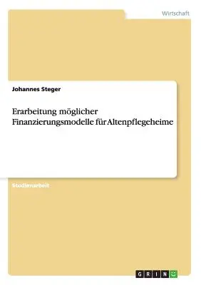 Erarbeitung mglicher Finanzierungsmodelle fr Altenpflegeheime