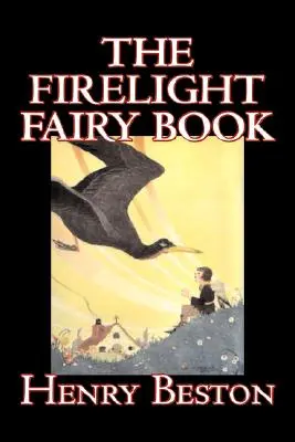 The Firelight Fairy Book by Henry Beston, Beletrystyka dla nieletnich, Bajki i folklor, Antologie - The Firelight Fairy Book by Henry Beston, Juvenile Fiction, Fairy Tales & Folklore, Anthologies