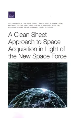 Czyste podejście do pozyskiwania przestrzeni kosmicznej w świetle nowych sił kosmicznych - A Clean Sheet Approach to Space Acquisition in Light of the New Space Force