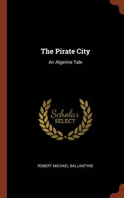 Miasto piratów: Opowieść algierska - The Pirate City: An Algerine Tale