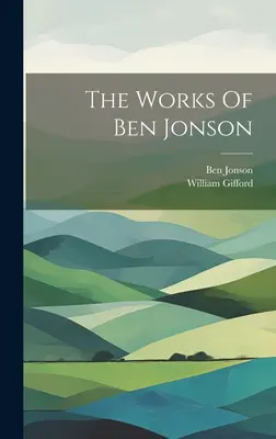 Dzieła Bena Jonsona - The Works Of Ben Jonson