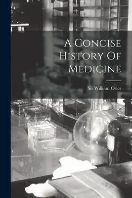 Zwięzła historia medycyny - A Concise History Of Medicine