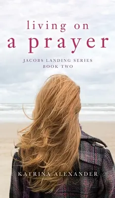 Życie na modlitwie: Seria Jacobs Landing: Księga druga - Living on a Prayer: Jacobs Landing Series: Book Two