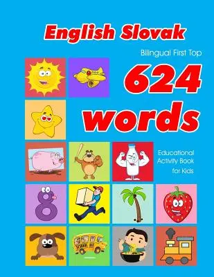 English - Slovak Bilingual First Top 624 Words Educational Activity Book for Kids: Łatwe fiszki do nauki słownictwa dla niemowląt i małych dzieci - English - Slovak Bilingual First Top 624 Words Educational Activity Book for Kids: Easy vocabulary learning flashcards best for infants babies toddler