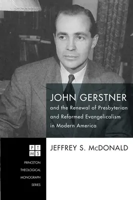 John Gerstner i odnowa prezbiteriańskiego i reformowanego ewangelikalizmu we współczesnej Ameryce - John Gerstner and the Renewal of Presbyterian and Reformed Evangelicalism in Modern America