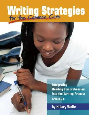 Strategie pisania dla wspólnej podstawy: integracja czytania ze zrozumieniem w procesie pisania, klasy 6-8 - Writing Strategies for the Common Core: Integrating Reading Comprehension Into the Writing Process, Grades 6-8