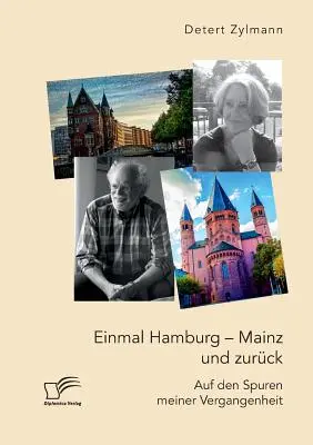 Einmal Hamburg - Mainz und zurck. Auf den Spuren meiner Vergangenheit