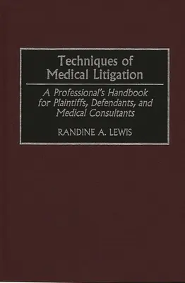 Techniki postępowania sądowego w sprawach medycznych: Podręcznik profesjonalisty dla powodów, pozwanych i konsultantów medycznych - Techniques of Medical Litigation: A Professional's Handbook for Plaintiffs, Defendants, and Medical Consultants