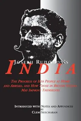 Indie Josepha Ruhomona: Postęp jej mieszkańców w kraju i za granicą oraz jak mieszkańcy Gujany Brytyjskiej mogą się poprawić - Joseph Ruhomon's India: The Progress of Her People at Home and Abroad and How Those in British Guyana May Improve Themselves