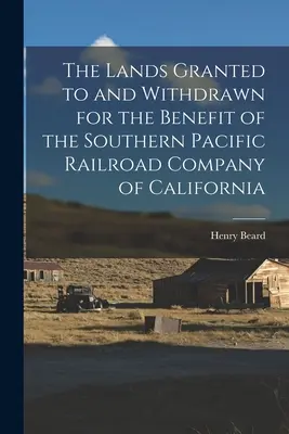 Ziemie przyznane i wycofane na rzecz Southern Pacific Railroad Company of California - The Lands Granted to and Withdrawn for the Benefit of the Southern Pacific Railroad Company of California