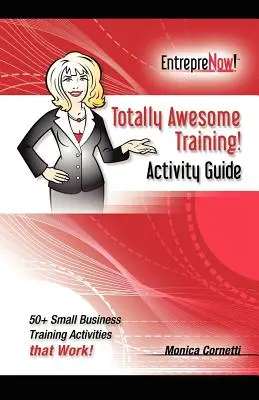Totally Awesome Training Activity Guide Book: Jak wykorzystać grywalizację w swojej pracy - Totally Awesome Training Activity Guide Book: How to Put Gamification to Work for You