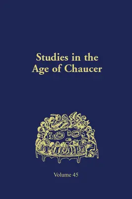 Studia nad epoką Chaucera: Tom 45 - Studies in the Age of Chaucer: Volume 45