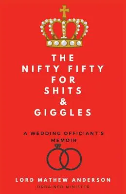 The Nifty Fifty for Shits & Giggles: A Wedding Officiant's Memoir