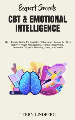 Sekrety ekspertów - CBT i inteligencja emocjonalna: The Ultimate Guide for Cognitive Behavioral Therapy & EQ to Improve Anger Management, Anxiety, Depressi - Expert Secrets - CBT & Emotional Intelligence: The Ultimate Guide for Cognitive Behavioral Therapy & EQ to Improve Anger Management, Anxiety, Depressi