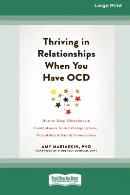 Thriving in Relationships When You Have OCD: Jak powstrzymać obsesje i kompulsje przed sabotowaniem miłości, przyjaźni i więzi rodzinnych (16pt Lar) - Thriving in Relationships When You Have OCD: How to Keep Obsessions and Compulsions from Sabotaging Love, Friendship, and Family Connections (16pt Lar