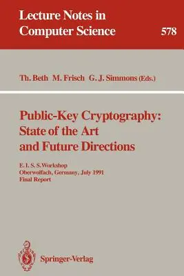 Kryptografia klucza publicznego: State of the Art and Future Directions: Warsztaty E.I.S.S., Oberwolfach, Niemcy, 3-6 lipca 1991 r. Raport końcowy - Public-Key Cryptography: State of the Art and Future Directions: E.I.S.S. Workshop, Oberwolfach, Germany, July 3-6, 1991. Final Report